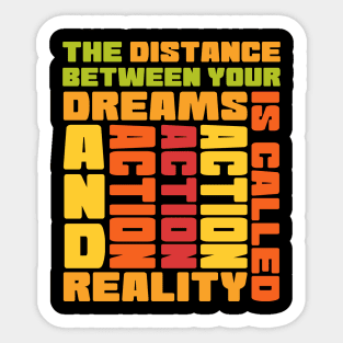 The distance between your dreams and reality is called action Sticker